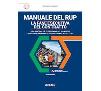 MANUALE DEL RUP - LA FASE ESECUTIVA DEL CONTRATTO. Iter e modalità di gestione del cantiere con schemi, diagrammi di flusso, esempi e modelli tipo