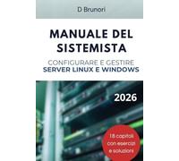 Manuale del Sistemista: Progettare, configurare e gestire server Linux e Windows