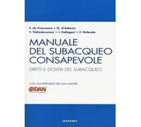 Manuale del subacqueo consapevole. Diritti e doveri del subacqueo. Con un'...