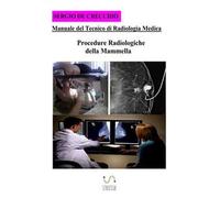 Manuale del tecnico di radiologia medica. Procedure radiologiche della mammella