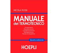 Manuale del termotecnico. Fondamenti, riscaldamento, condizionamento, refrigerazione, risorse energetiche