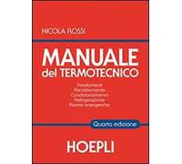 Manuale del termotecnico. Fondamenti, riscaldamento, condizionamento, refrigerazione, risorse energetiche