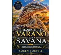 Manuale del varano della savana: cura, comportamento e approfondimenti sull'habitat