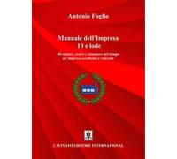 Manuale dell’impresa 10 e lode. Diventare, essere e rimanere nel tempo un'impresa eccellente e vincente. Nuova ediz.