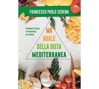 Manuale della dieta mediterranea. Effetti benefici sulle malattie