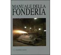 Manuale della fonderia. Ediz. illustrata - Iuliano L. (cur.)