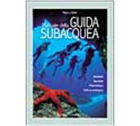 Manuale della guida subacquea. Ambienti, tecniche, metodologia, cultura ecologica