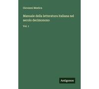 Manuale della letteratura italiana nel secolo decimonono: Vol. 1