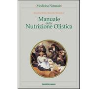 Manuale della nutrizione olistica - Bettin Annalisa, Mandatori Marcello