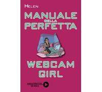 Manuale della perfetta webcam girl