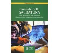 Manuale della saldatura. Guida alla sicurezza nelle operazioni all'arco elettrico, ossigas e nei processi correlati