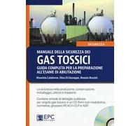 Manuale della sicurezza dei gas tossici. Guida completa per la preparazione all'esame di abilitazione. Con CD-ROM