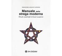 Manuale della strega moderna. Rituali casalinghi di buon auspicio