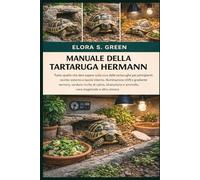 MANUALE DELLA TARTARUGA HERMANN: Tutto quello che devi sapere sulla cura delle tartarughe per principianti: recinto esterno e tavolo interno, ... idratazione e ammollo, cura stagionale e