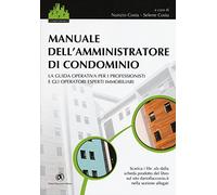 Manuale dell'amministratore di condominio. La guida operativa per i professionisti e gli operatori esperti immobiliari