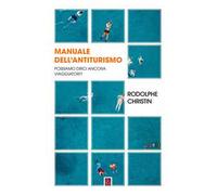 Manuale dell'antiturismo. Possiamo dirci ancora viaggiatori?