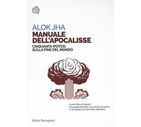 Manuale dell'apocalisse. Cinquanta ipotesi sulla fine del mondo