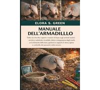 MANUALE DELL'ARMADILLO: Tutto ciò che devi sapere e nozioni di base sugli animali esotici: recinto e substrato riscaldati, dieta e integrazione degli ... di stress, igiene e controllo dei parassiti e