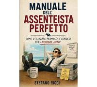 Manuale dell'assenteista perfetto: come utilizzare permessi e congedi per lavorare meno