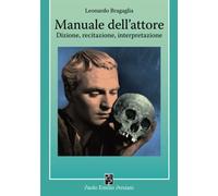 9788890200328 Manuale dell'attore. Dizione, recitazione, interpretazione - Leona