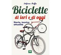 Manuale delle biciclette di ieri e di oggi. Storia, tecnica e attualità
