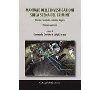 Manuale delle investigazioni sulla scena del crimine. Norme, tecniche, scienze, logica