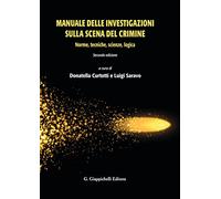 Manuale delle investigazioni sulla scena del crimine. Norme, tecniche, scienze, logica