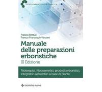 Manuale delle preparazioni erboristiche. Fitoterapici, fitocosmetici, prodotti erboristici, integratori alimentari a base di piante