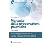 Manuale delle preparazioni galeniche. Arte del preparare e attrezzature per oltre 1500 formulazioni magistrali, officinali, fitoterapiche e omeopatiche