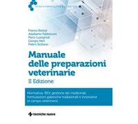 Manuale delle preparazioni veterinarie. Normativa, REV, gestione dei medicinali, formulazioni galeniche tradizionali e innovative in campo veterinario