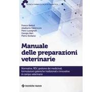 Manuale delle preparazioni veterinarie. Normativa, REV, gestione dei medicinali, formulazioni galeniche tradizionali e innovative in campo veterinario