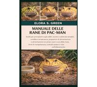 MANUALE DELLE RANE DI PAC-MAN: Guida per principianti sugli anfibi: recinto e substrato semplici, umidità e temperatura, programmi di alimentazione e ... di manipolazione, controlli sanitari e note