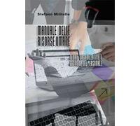 Manuale delle risorse umane. Teorie organizzative e gestione del personale