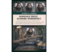 MANUALE DELLE SCIMMIE MARMOSET: Tutto quello che devi sapere sulla cura dei piccoli primati: conformità legale/dei permessi, esigenze di recinzione ... e arricchimento e altro ancora