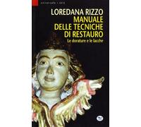 Manuale delle tecniche di restauro. Le dorature e le lacche - Rizzo Loredana
