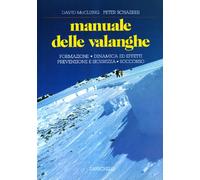 Manuale delle valanghe. Formazione. Dinamica ed effetti. Prevenzione e sicurezza. Soccorso