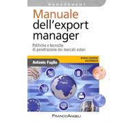 Manuale dell'export manager. Politiche e tecniche di penetrazione dei mercati esteri