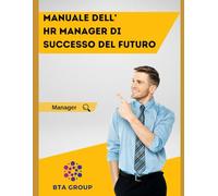 MANUALE DELL'HR MANGER DI SUCCESSO DEL FUTURO