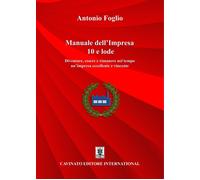 Manuale dell'impresa 10 e lode. Diventare, essere e rimanere nel tempo un'...