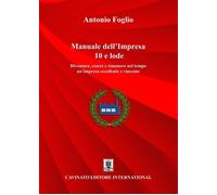 Manuale dell'impresa 10 e lode. Diventare, essere e rimanere nel tempo un'impres