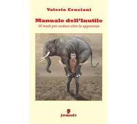 Manuale dell'inutile: 36 modi per andare oltre le apparenze. Nuova ediz.