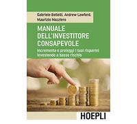 MANUALE DELL'INVESTITORE CONSAPEVOLE - BELLELLI GABRIELE, LAWFORD ANDREW -