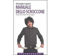 Manuale dello scroccone. Come vivere bene senza pagare