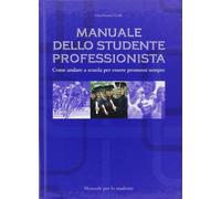 Manuale dello studente professionista-Come allenare i figli a studiare con professionalità