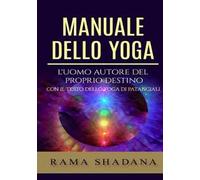Manuale dello yoga. L'uomo autore del proprio destino