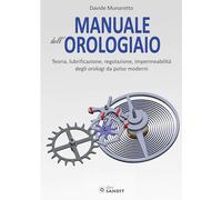 Libri Munaretto Davide - Manuale Dell'orologiaio. Teoria, Lubrificazione, Regola