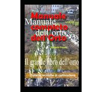 Manuale dell'orto: Manuale completo dell'orto
