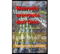 Manuale dell'orto: Manuale completo dell'orto