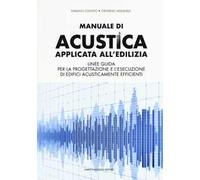 Manuale di acustica applicata all'edilizia. Linee guida per la progettazione e l'esecuzione di edifici acusticamente efficienti