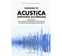 Manuale di acustica applicata all'edilizia. Linee guida per la progettazione e l'esecuzione di edifici acusticamente efficienti